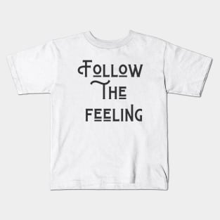 Follow The Feeling Kids T-Shirt